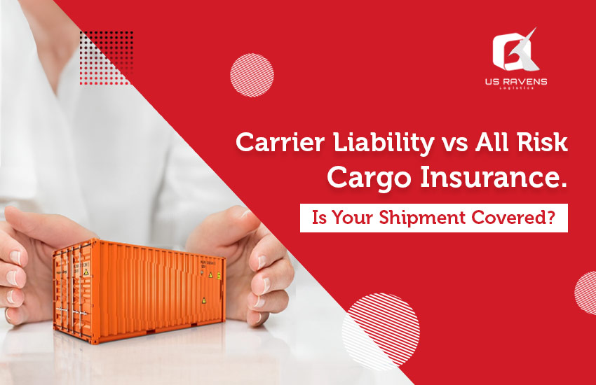 Carrier liability vs All risk cargo insurance
